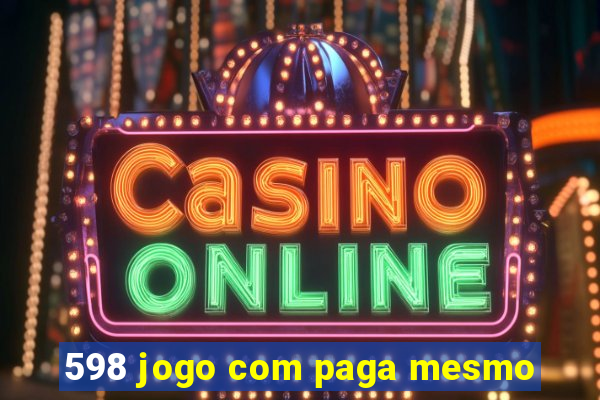 598 jogo com paga mesmo